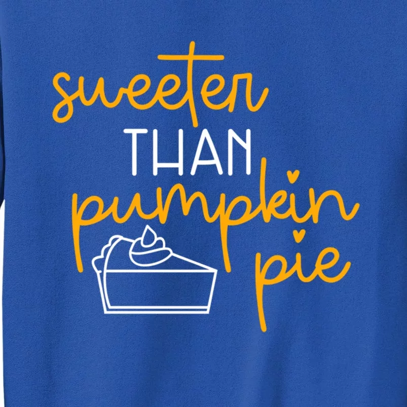 Sweeter Than Pumpkin Pie Cute Fall Thanksgiving Gift Funny Funny Gift Tall Sweatshirt