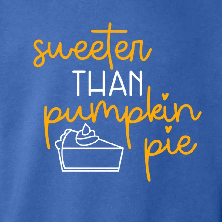 Sweeter Than Pumpkin Pie Cute Fall Thanksgiving Gift Funny Funny Gift Toddler Hoodie