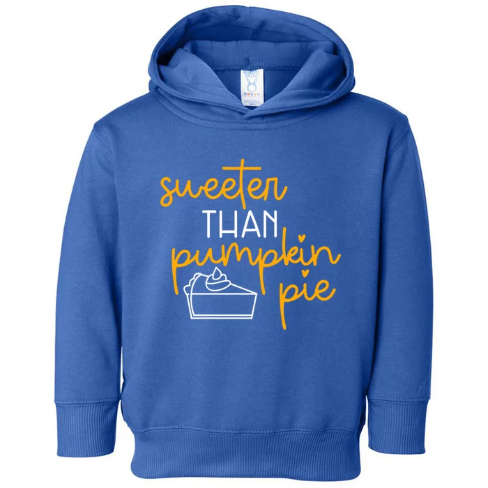 Sweeter Than Pumpkin Pie Cute Fall Thanksgiving Gift Funny Funny Gift Toddler Hoodie