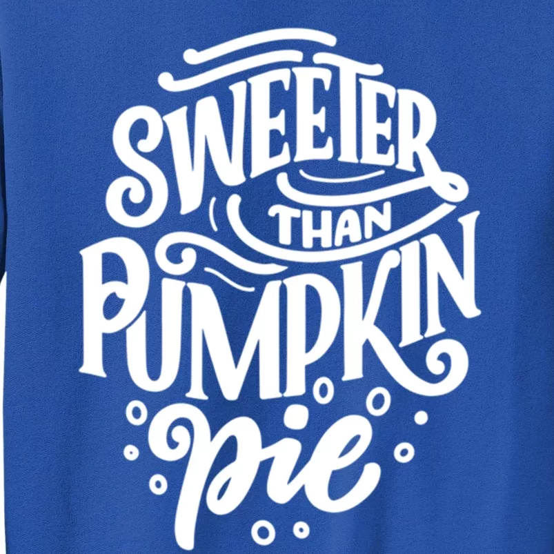 Sweeter Than Pumpkin Pie Cute Thanksgiving Design Gift Tall Sweatshirt