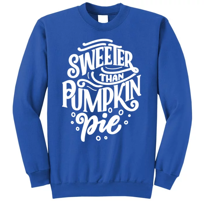 Sweeter Than Pumpkin Pie Cute Thanksgiving Design Gift Tall Sweatshirt