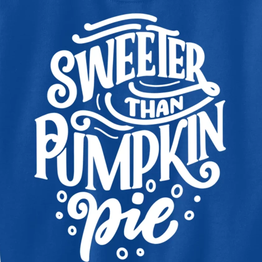 Sweeter Than Pumpkin Pie Cute Thanksgiving Design Gift Kids Sweatshirt