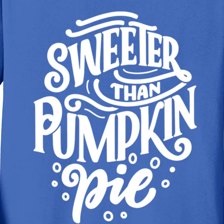 Sweeter Than Pumpkin Pie Cute Thanksgiving Design Gift Kids Long Sleeve Shirt