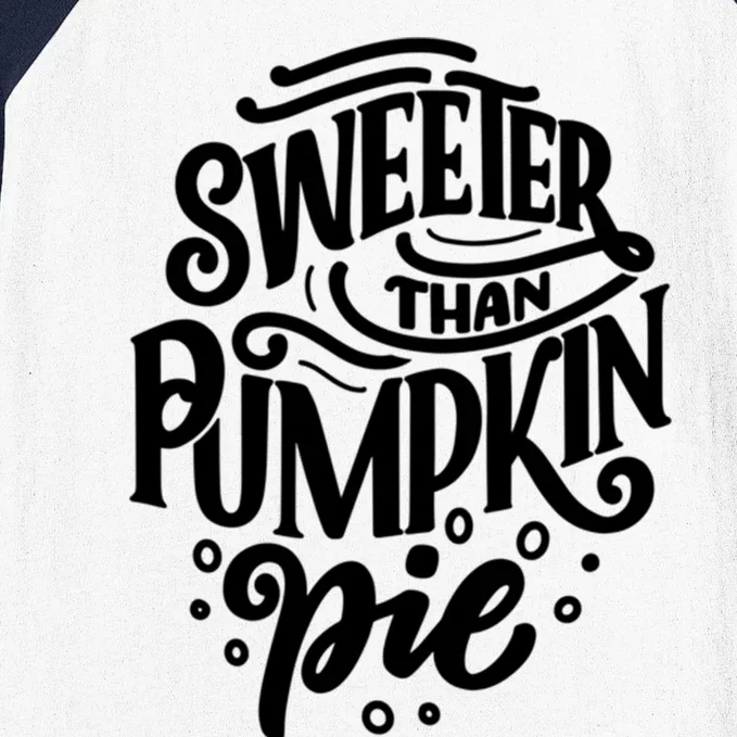 Sweeter Than Pumpkin Pie Cute Thanksgiving Design Gift Baseball Sleeve Shirt