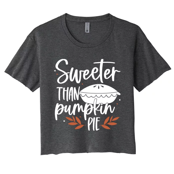 Sweeter Than Pumpkin Pie Cute S Fall Thanksgiving Tees Funny Gift Women's Crop Top Tee