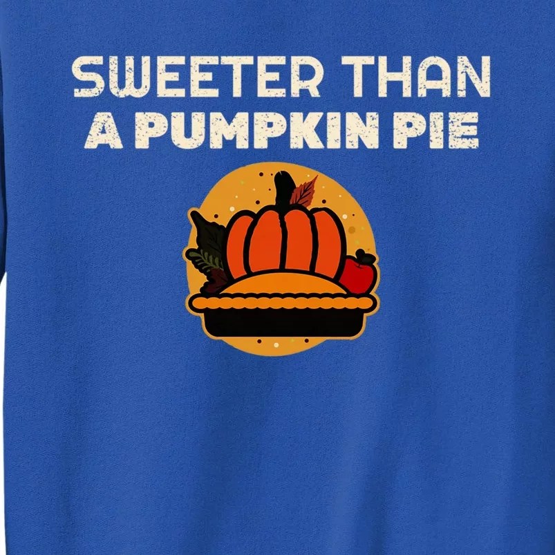 Sweeter Than Pumpkin Pie Thanksgiving Gift Tall Sweatshirt