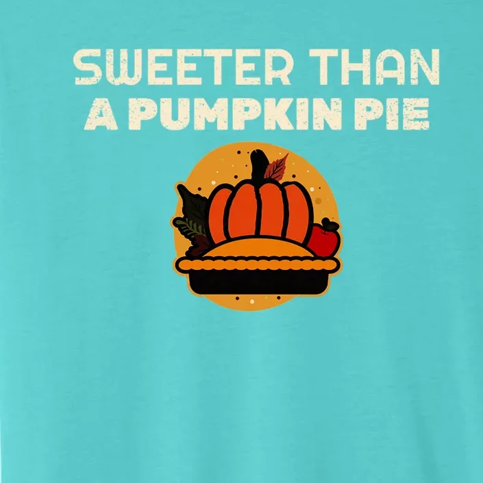 Sweeter Than Pumpkin Pie Thanksgiving Gift ChromaSoft Performance T-Shirt