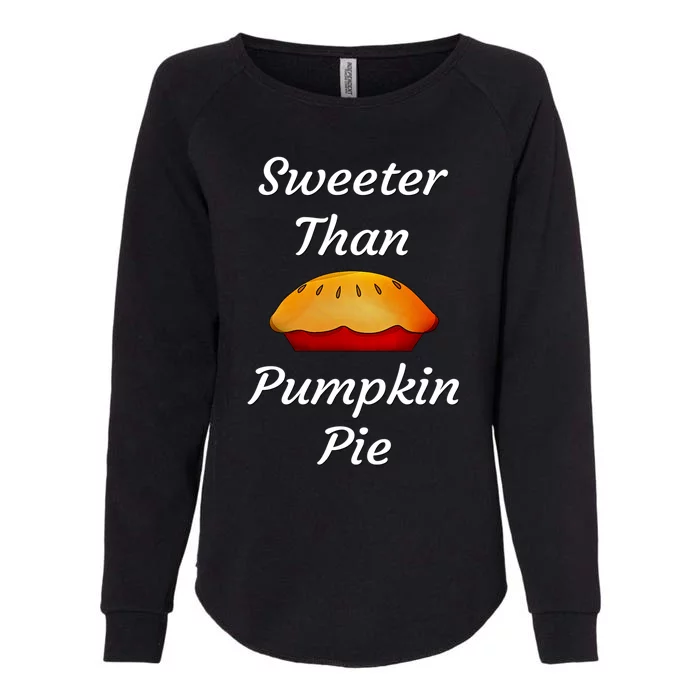 Sweeter Than Pumpkin Pie Funny Thanksgiving Holiday Dinner Great Gift Womens California Wash Sweatshirt