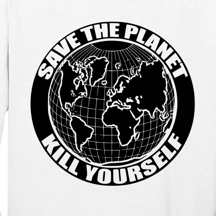 Save The Planet Kill Yourself Tall Long Sleeve T-Shirt