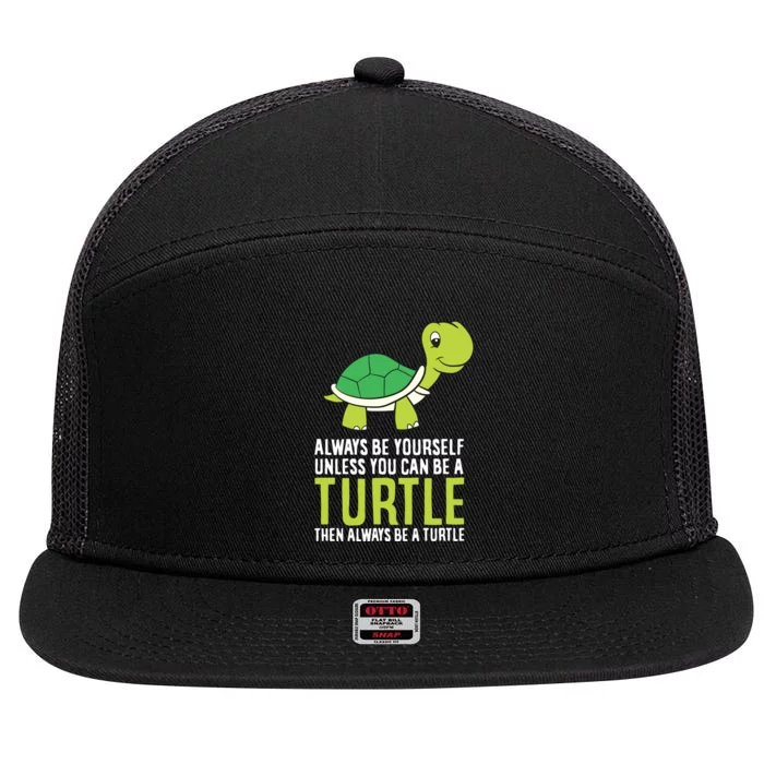 Sea Turtle Pet Always Be Yourself Unless You Can Be A Turtle 7 Panel Mesh Trucker Snapback Hat