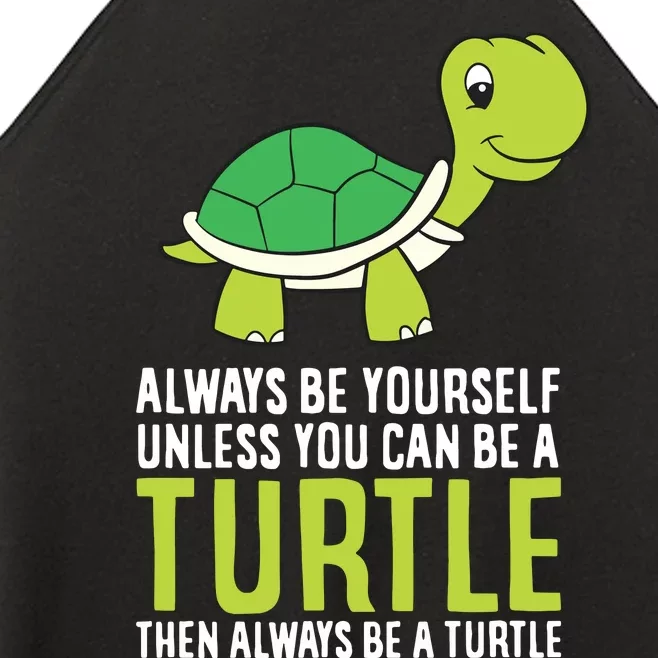 Sea Turtle Pet Always Be Yourself Unless You Can Be A Turtle Women’s Perfect Tri Rocker Tank