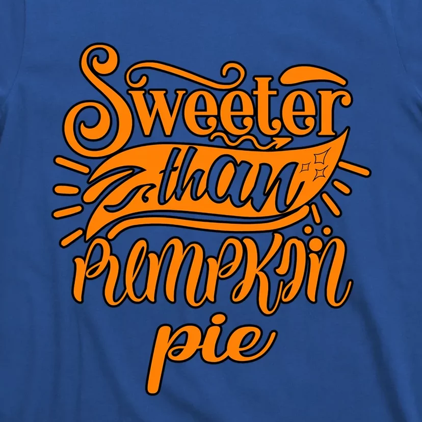 Sweeter Than Pumpkin Pie Humor Funny Thanksgiving Meaningful Gift T-Shirt