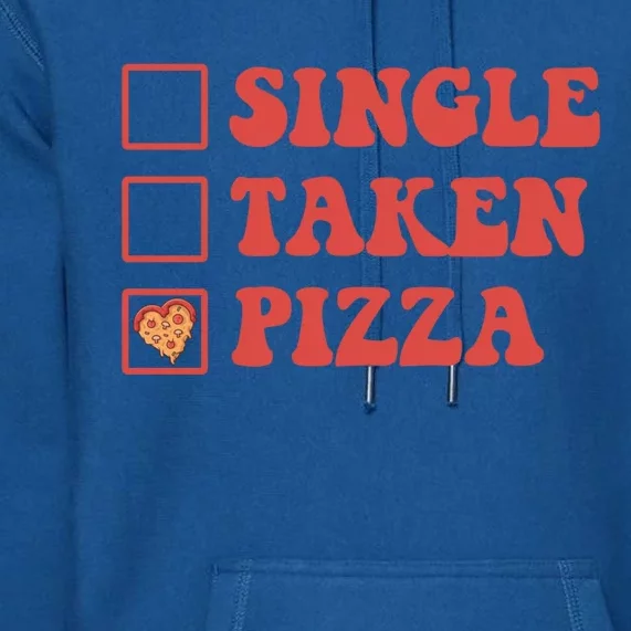 Single Taken Pizza Funny Valentines Day Pizza Lover Meaningful Gift Premium Hoodie