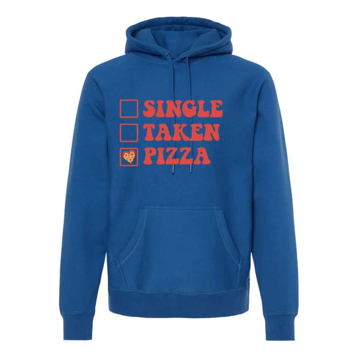 Single Taken Pizza Funny Valentines Day Pizza Lover Meaningful Gift Premium Hoodie