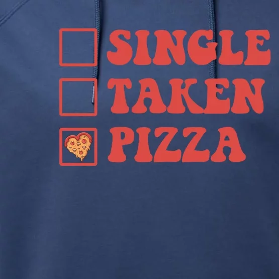 Single Taken Pizza Funny Valentines Day Pizza Lover Meaningful Gift Performance Fleece Hoodie