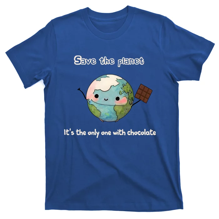 Save The Planet Its The Only One With Chocolate Funny Gift T-Shirt