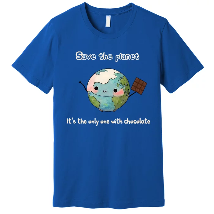 Save The Planet Its The Only One With Chocolate Funny Gift Premium T-Shirt