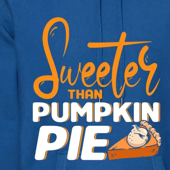 Sweeter Than Punpkin Pie Thanksgiving Gift Premium Hoodie