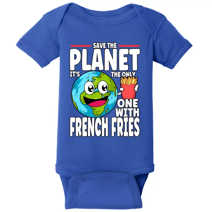 Save The Planet Its The Only One With French Fries Earth Day Gift Baby Bodysuit