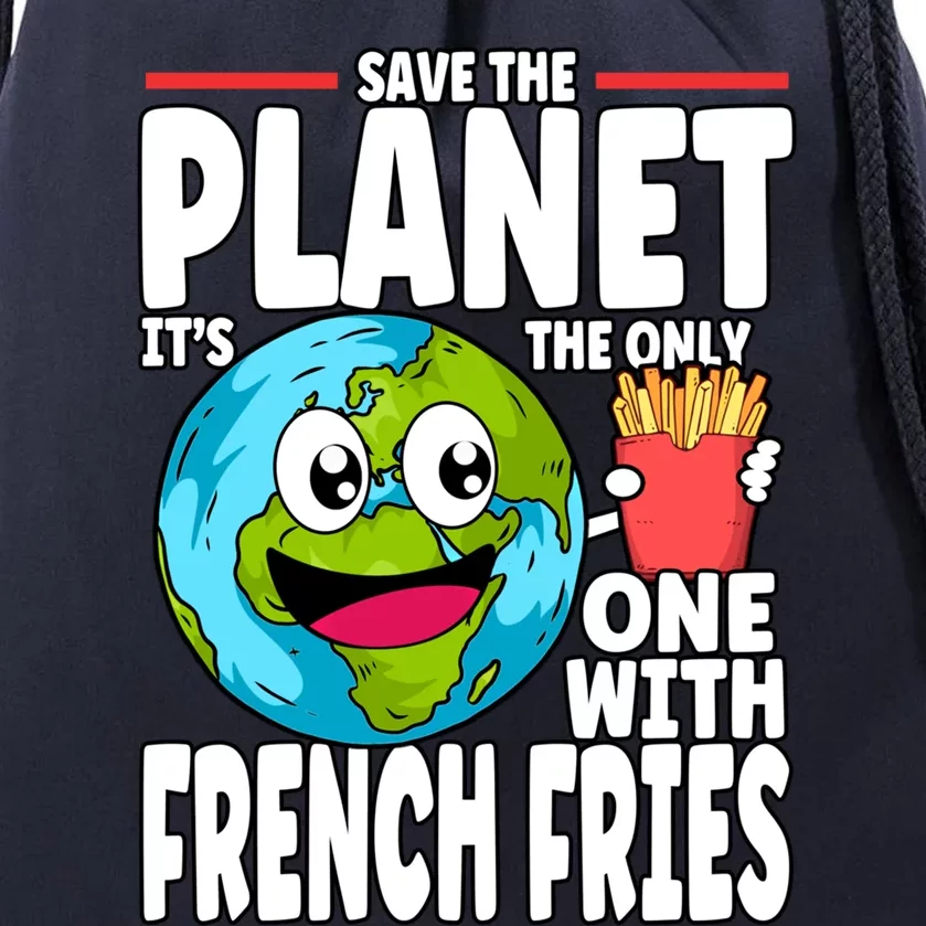 Save The Planet Its The Only One With French Fries Earth Day Gift Drawstring Bag