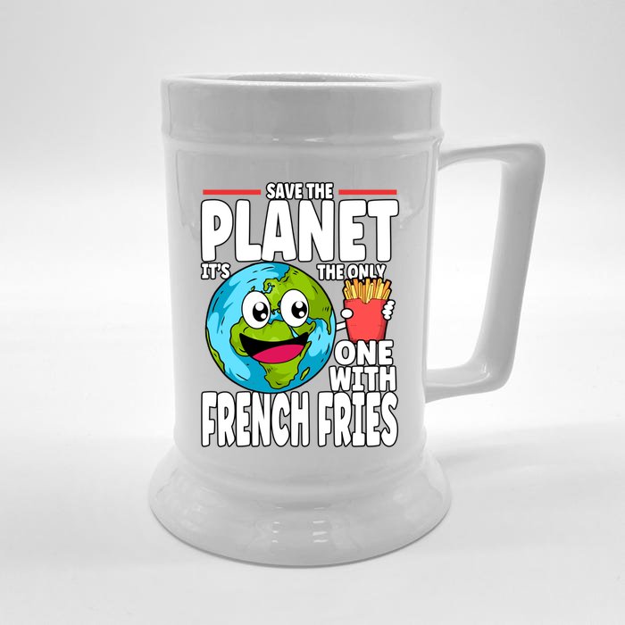 Save The Planet Its The Only One With French Fries Earth Day Gift Front & Back Beer Stein