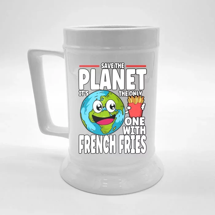 Save The Planet Its The Only One With French Fries Earth Day Gift Front & Back Beer Stein