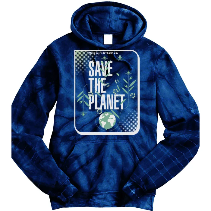 Save The Planet Make Every Day Earth Day Tie Dye Hoodie