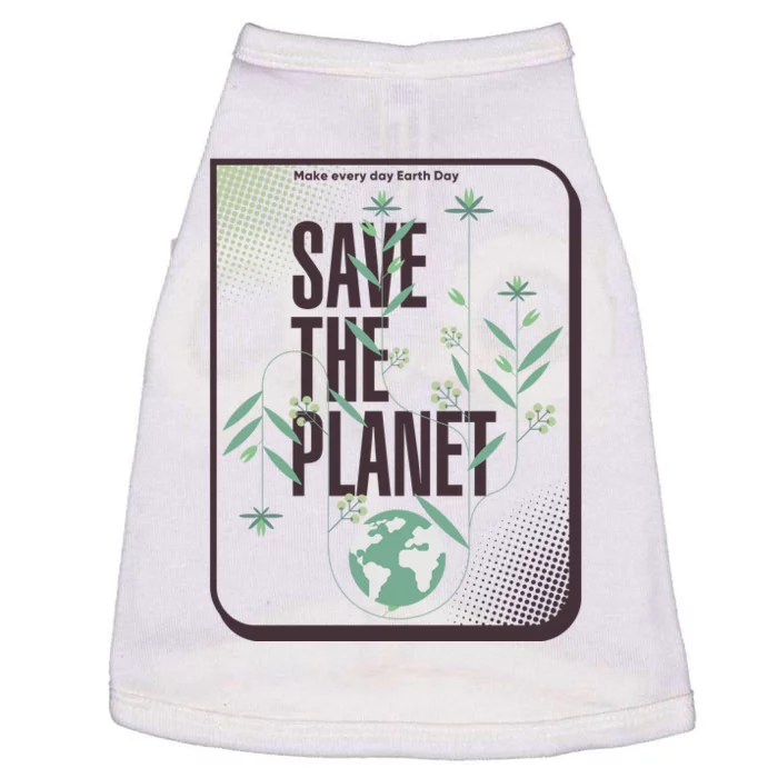 Save The Planet Make Every Day Earth Day Doggie Tank