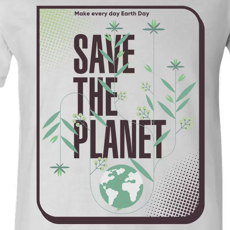 Save The Planet Make Every Day Earth Day V-Neck T-Shirt