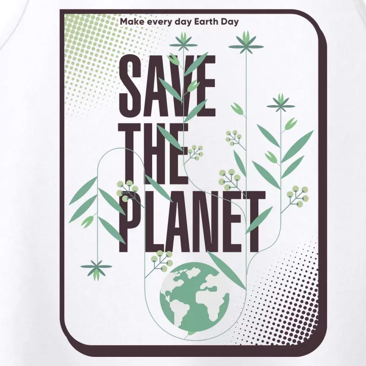 Save The Planet Make Every Day Earth Day Performance Tank