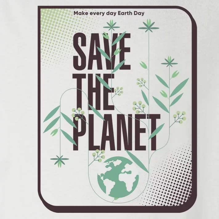 Save The Planet Make Every Day Earth Day Toddler Long Sleeve Shirt