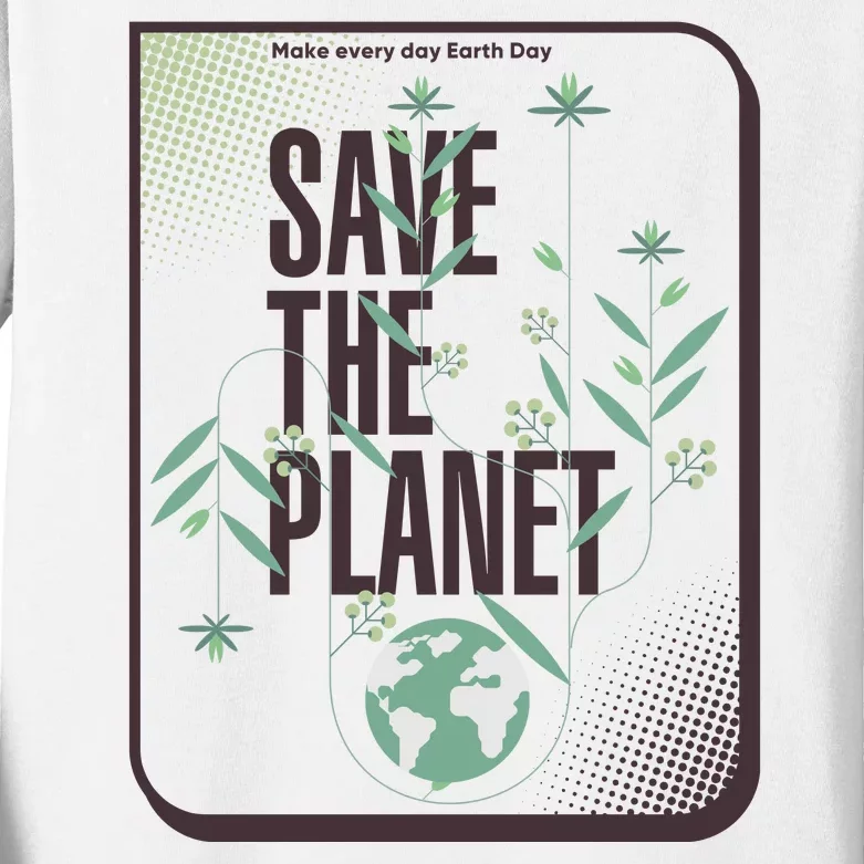 Save The Planet Make Every Day Earth Day Kids Long Sleeve Shirt