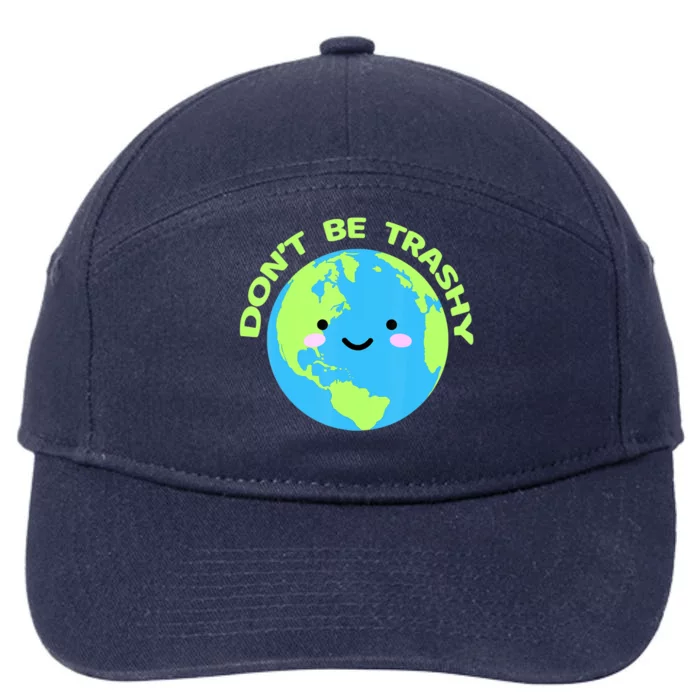 Save The Planet Dont Be Trashy Meaningful Gift 7-Panel Snapback Hat