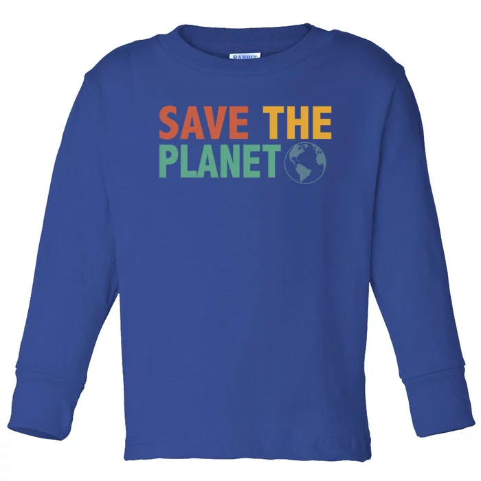 Save The Planet Happy Earth Day Gift Toddler Long Sleeve Shirt