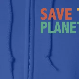 Save The Planet Happy Earth Day Gift Full Zip Hoodie