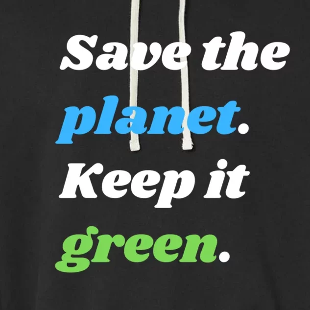 Save The Planet Keep It Green Meaningful Gift Garment-Dyed Fleece Hoodie