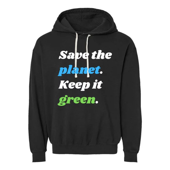 Save The Planet Keep It Green Meaningful Gift Garment-Dyed Fleece Hoodie