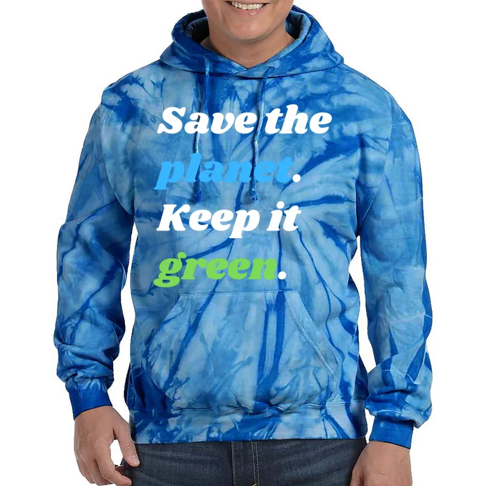 Save The Planet Keep It Green Meaningful Gift Tie Dye Hoodie