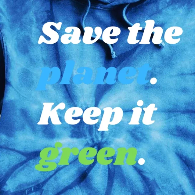 Save The Planet Keep It Green Meaningful Gift Tie Dye Hoodie