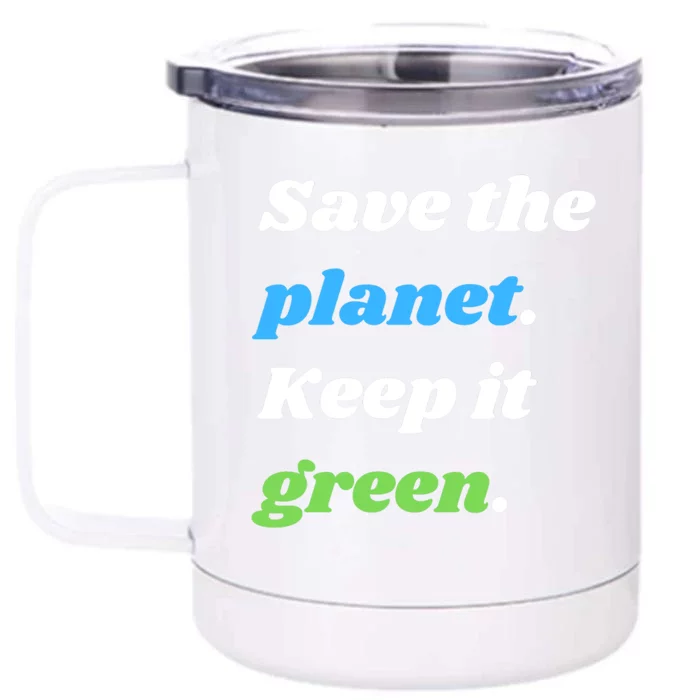 Save The Planet Keep It Green Meaningful Gift Front & Back 12oz Stainless Steel Tumbler Cup