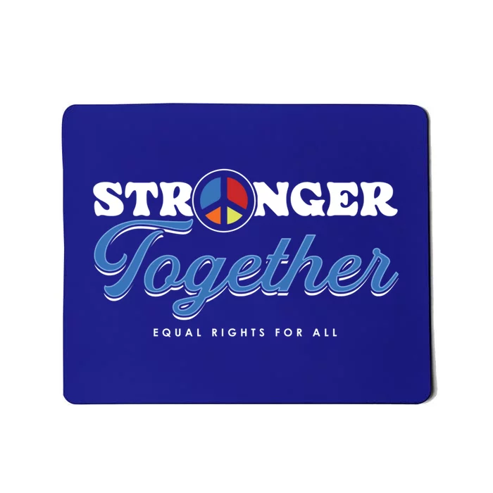 Stronger Together Peace Sign Equal Rights For All Gift Mousepad