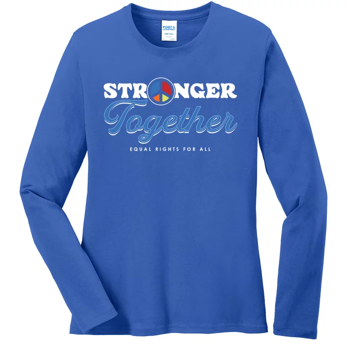 Stronger Together Peace Sign Equal Rights For All Gift Ladies Long Sleeve Shirt