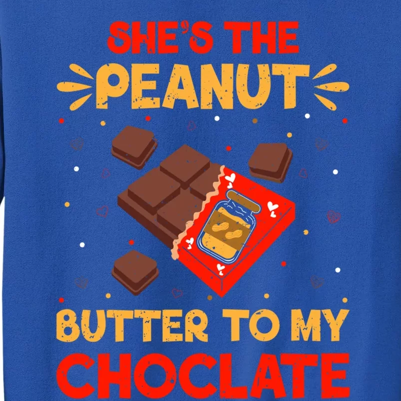 She's The Peanut Butter To My Chocolate Valentines Couple Meaningful Gift Tall Sweatshirt