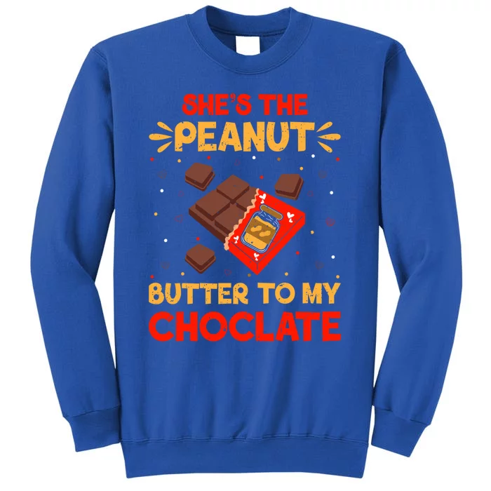 She's The Peanut Butter To My Chocolate Valentines Couple Meaningful Gift Tall Sweatshirt