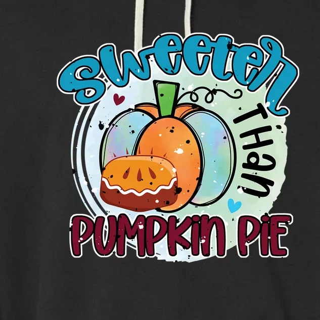 Sweeter Than Pumpkin Pie Autumn Thanksgiving Gift Garment-Dyed Fleece Hoodie