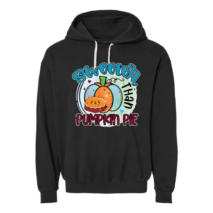 Sweeter Than Pumpkin Pie Autumn Thanksgiving Gift Garment-Dyed Fleece Hoodie