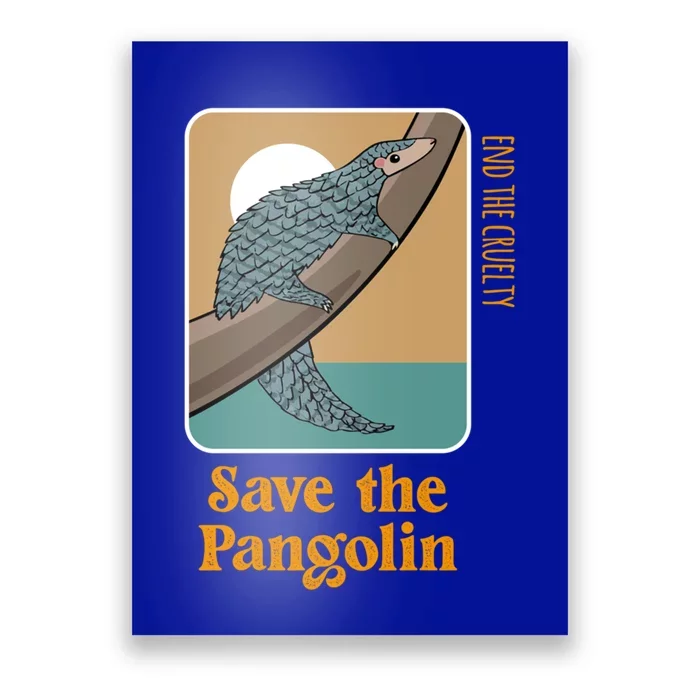 Save The Pangolin End The Cruelty Conservation Earth Day Meaningful Gift Poster