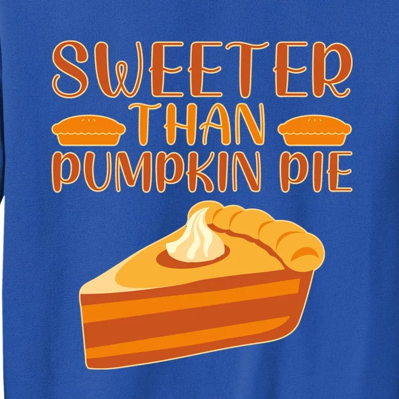 Sweeter Than Pumpkin Pie Cute Thanksgiving Funny Gift Tall Sweatshirt