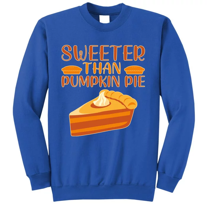 Sweeter Than Pumpkin Pie Cute Thanksgiving Funny Gift Tall Sweatshirt