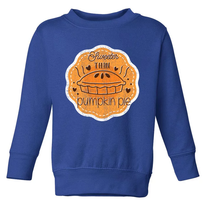 Sweeter Than Pumpkin Pie Funny Fall And Thanksgiving Holiday Funny Gift Toddler Sweatshirt